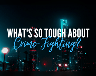 What's So Tough About Crime-Fighting?   - Action-roleplay in a Gotham City-esque world 