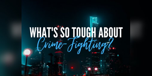 Cover image for What's So Tough About Crime-Fighting?