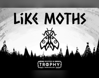 LIKE MOTHS   - An incursion for Trophy Dark, created for the Trophy Trifolds Jam. 