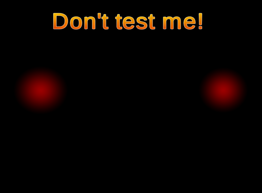 Don't Test Me!