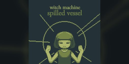 Cover image for witch machine: spilled vessel