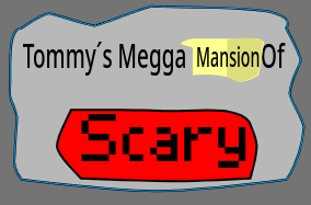 Tommy's Megga Mansion Of Scary