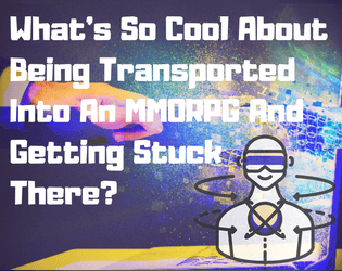 What's So Cool About Being Transported Into An MMORPG And Getting Stuck There?