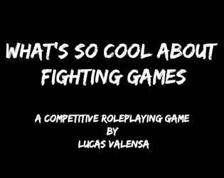 What's So Cool About Fighting Games   - A GMless, 2 player, competitive RPG 