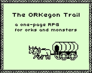 The ORKegon Trail   - a one-page rpg for orks and monsters 
