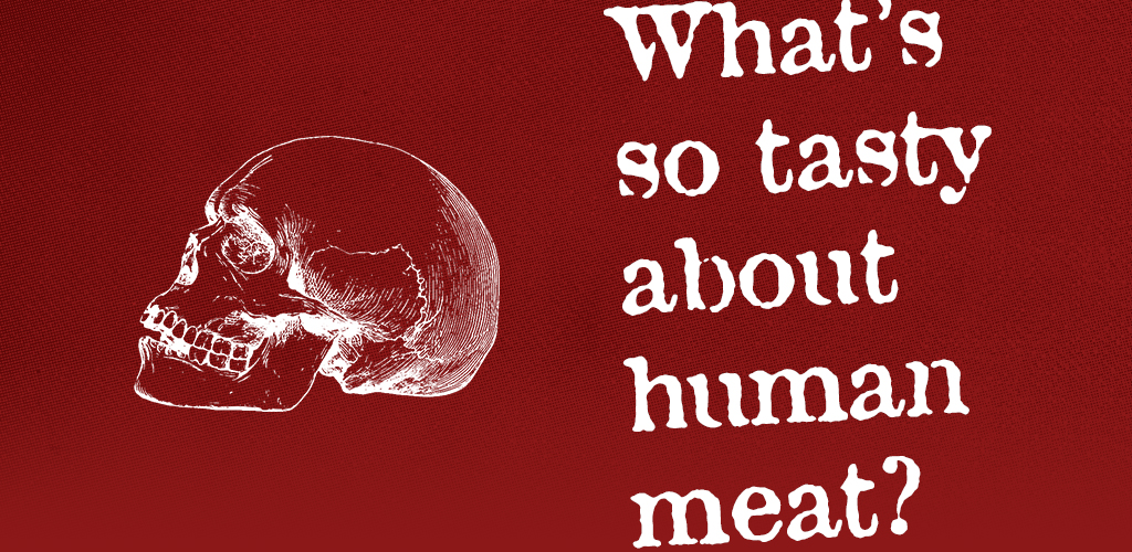 What's so Tasty about Human Meat?