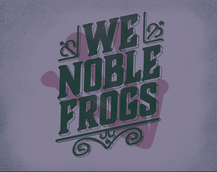 WE NOBLE FROGS   - A print-and-play game about fancy frogs in fancy costumes 