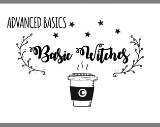 Basic Witches: Advanced Basics   - A supplement for Basic Witches 