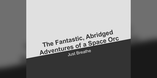 Cover image for The Fantastic, Abridged Adventures of a Space Orc: Episode 1