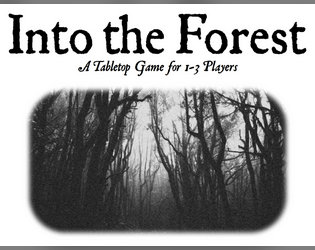 Into the Forest   - A tabletop game for 1-3 players about exploring an ancient forest. 