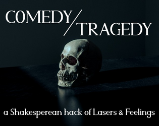 COMEDY/TRAGEDY   - a Shakespearean hack of Lasers & Feelings 