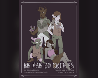 BE FAE DO CRIMES   - A collaborative roleplaying game about being fae, doing crimes. 