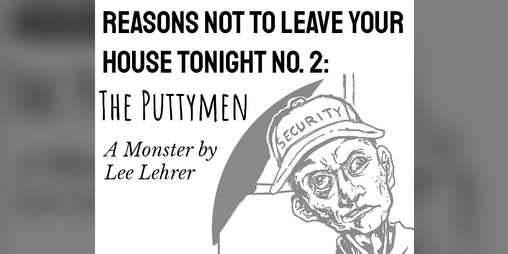 Cover image for Reasons Not To Leave Your House Tonight No. 2: The Puttymen