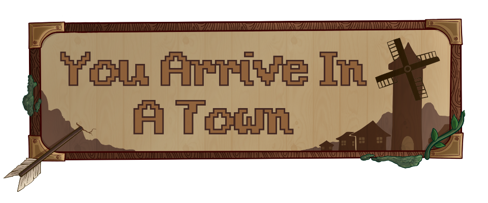 You Arrive In A Town