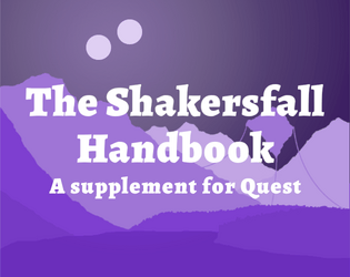 The Shakersfall Handbook   - A Quest supplement with treasure, creatures, abilities and more 