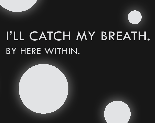 I'll catch my breath. by here within