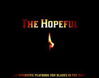 The Hopeful   - a lonely light in the darkness; an optimistic playbook for Blades in the Dark 