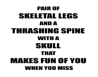 Pair Of Skeletal Legs And A Thrashing Spine With A Skull That Makes Fun Of You When You Miss for MÖRK BORG   - A pair of skeletal legs and a thrashing spine with a skull that makes fun of you when you miss, statted for MÖRK BORG. 