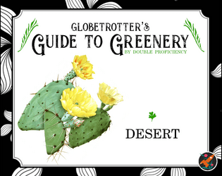 Globetrotter's Guide to Greenery: Desert   - A system-agnostic guide to plants of the desert, complete with descriptions for all five senses 
