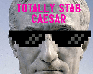 We Should Totally Stab Caesar!