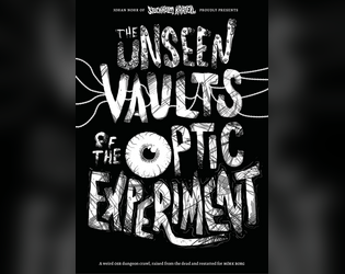 The Unseen Vaults of the Optic Experiment   - A weird OSR dungeon crawl, raised from the dead and restatted for MÖRK BORG 