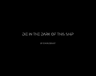 Die In the Dark of This Ship   - A ritual about coming back different 