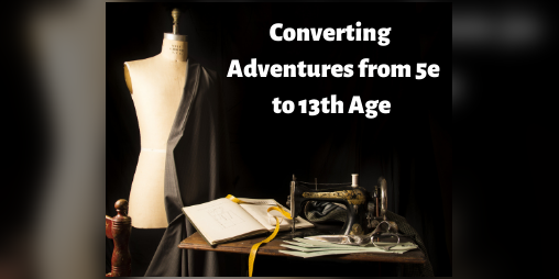 Cover image for Converting Written Adventures from 5e to 13th age