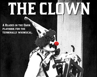 The Clown   - A Blades in the Dark playbook for the terminally whimsy 