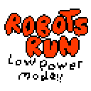 ROBOTS RUN: low power mode!