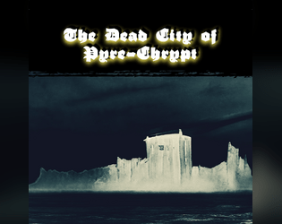 The Dead City of Pyre-Chrypt   - A dead city for a dying world on the edge of the wilderness 