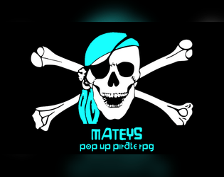Mateys - Pop Up Pirate RPG   - #TalkLikeAPirateDay special microgame! 