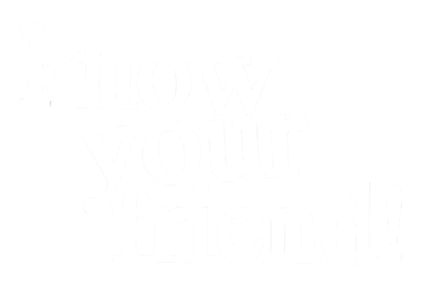 Know your Friend!