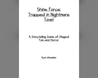 Shine Force: Trapped in Nightmare Town   - A storytelling game of magical folx and horror 