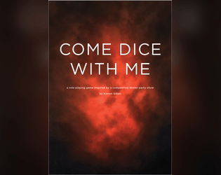 COME DICE WITH ME   - A role-playing game inspired by a competitive dinner party show. 