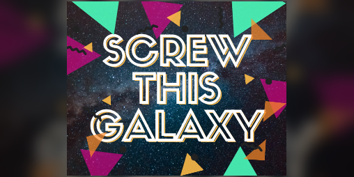 Cover image for SCREW THIS GALAXY!