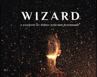 Wizard   - An arcane manipulator of magic - Playbook for Blades in the Dark 