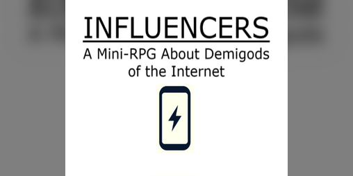 Cover image for INFLUENCERS: A Mini-RPG about Demigods of the Internet