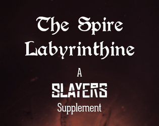 The Spire Labyrinthine   - A Slayers RPG Supplement 