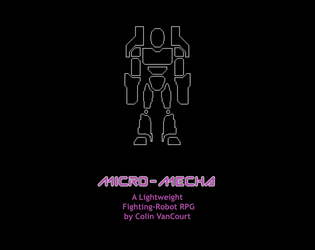 Micro-Mecha: A Lightweight Fighting-Robot RPG   - A pamphlet-sized game for ultra fast mecha action! 