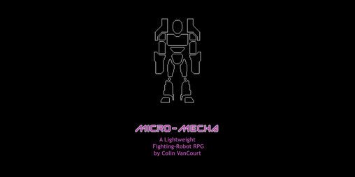 Cover image for Micro-Mecha: A Lightweight Fighting-Robot RPG