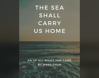 The Sea Shall Carry Us Home   - A game about what we remember and where we hope to arrive 