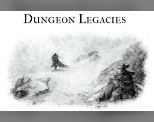 Dungeon Legacies   - Legacy-style mechanics for OSR and *DREAM-style RPGs. 