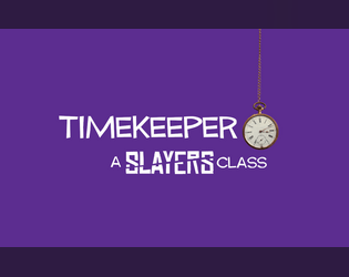 Timekeeper   - A class for the Slayers TTRPG 