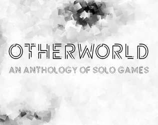 Otherworld   - An anthology of six solo games in a Twilight Zone-esque world 