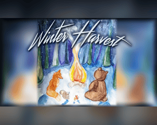 Winter Harvest   - A tabletop RPG about woodland animals building a home to withstand the seasons using memories, food & community. 