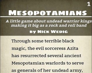 Mesopotamians   - Through black magic, you were resurrected to conquer the world.  Instead, you started a rock band. 
