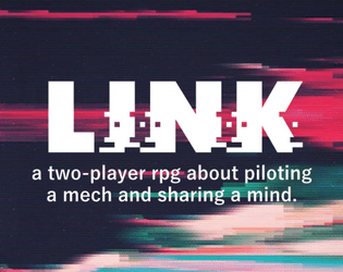 link   - a two-player rpg about piloting a mech and sharing a mind. 