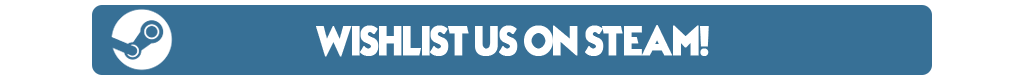 Wishlist us on Steam! Wishlist us on Steam!
