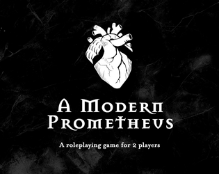 A Modern Prometheus   - A Roleplaying Game for 2 Players about Gothic Horror, Dark Science, and Creating Monsters 