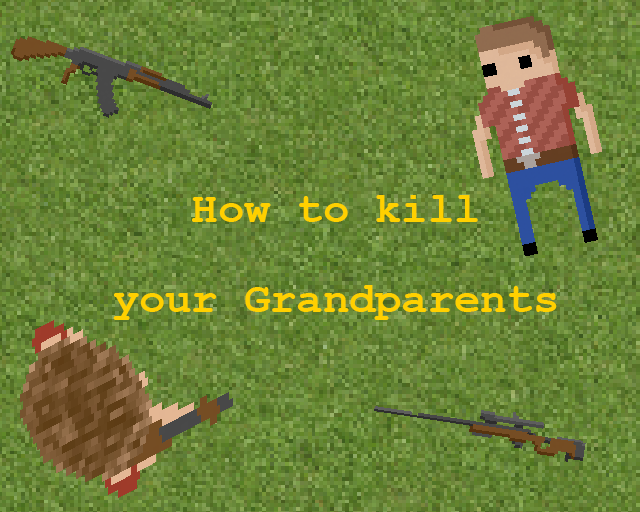 How to kill your Grandparents